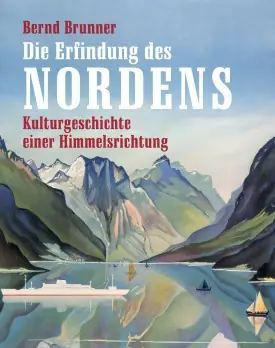 Bernd Brunner: Die Erfindung des Nordens
